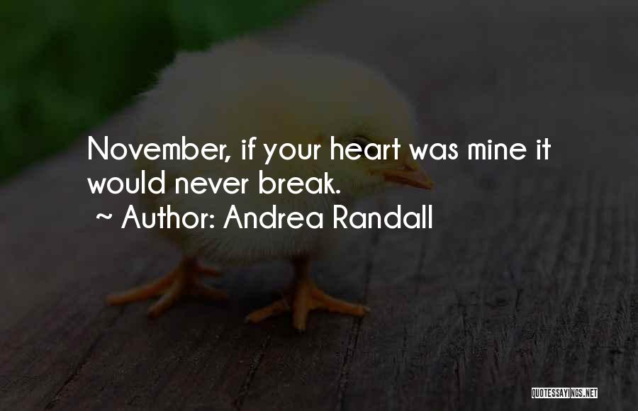 Andrea Randall Quotes: November, If Your Heart Was Mine It Would Never Break.