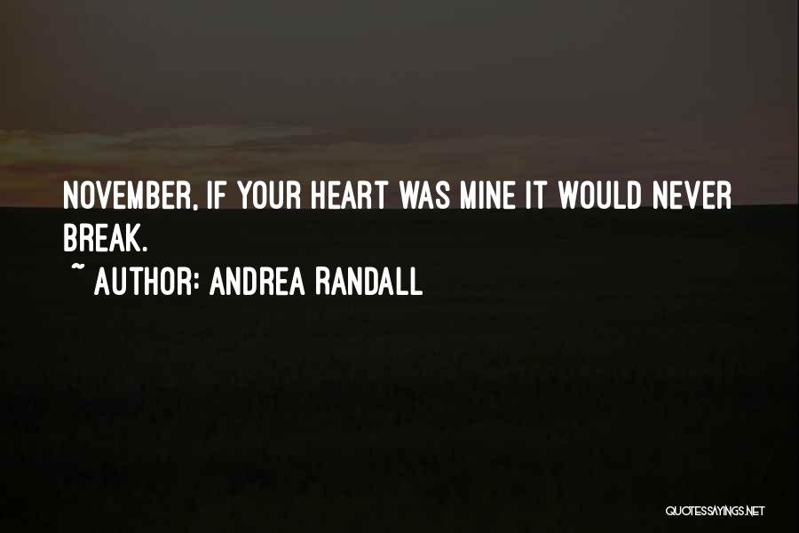 Andrea Randall Quotes: November, If Your Heart Was Mine It Would Never Break.