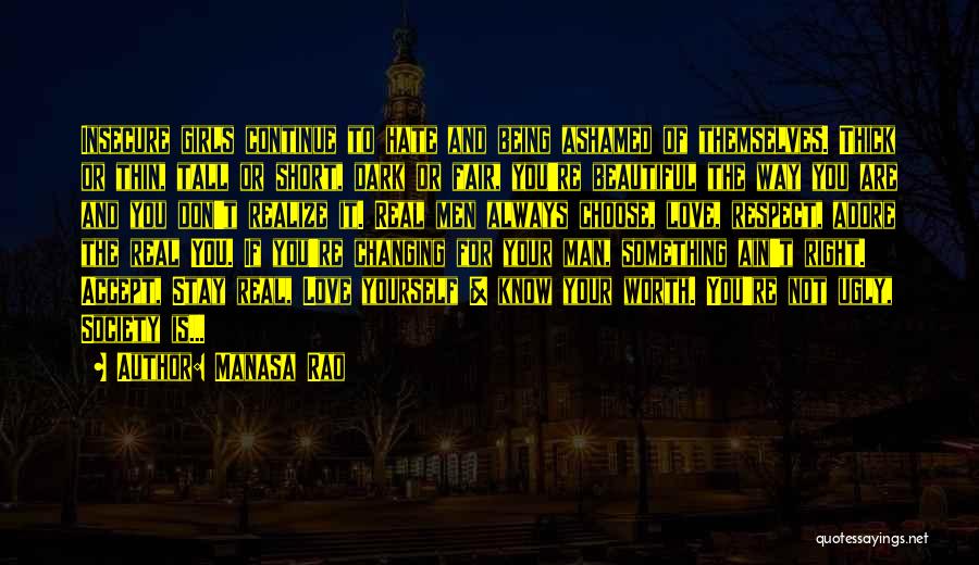 Manasa Rao Quotes: Insecure Girls Continue To Hate And Being Ashamed Of Themselves. Thick Or Thin, Tall Or Short, Dark Or Fair, You're
