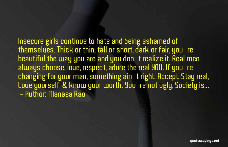 Manasa Rao Quotes: Insecure Girls Continue To Hate And Being Ashamed Of Themselves. Thick Or Thin, Tall Or Short, Dark Or Fair, You're