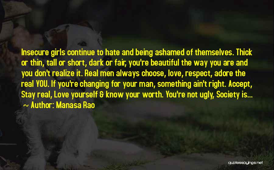 Manasa Rao Quotes: Insecure Girls Continue To Hate And Being Ashamed Of Themselves. Thick Or Thin, Tall Or Short, Dark Or Fair, You're