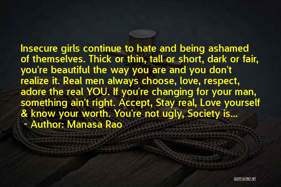 Manasa Rao Quotes: Insecure Girls Continue To Hate And Being Ashamed Of Themselves. Thick Or Thin, Tall Or Short, Dark Or Fair, You're