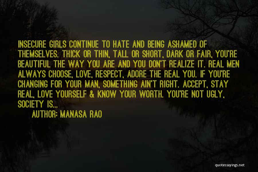 Manasa Rao Quotes: Insecure Girls Continue To Hate And Being Ashamed Of Themselves. Thick Or Thin, Tall Or Short, Dark Or Fair, You're