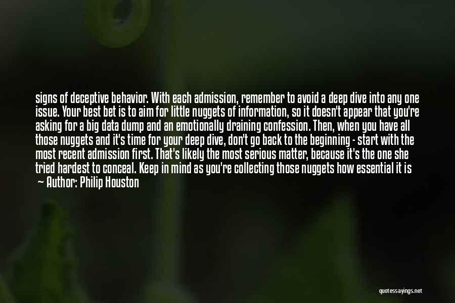 Philip Houston Quotes: Signs Of Deceptive Behavior. With Each Admission, Remember To Avoid A Deep Dive Into Any One Issue. Your Best Bet