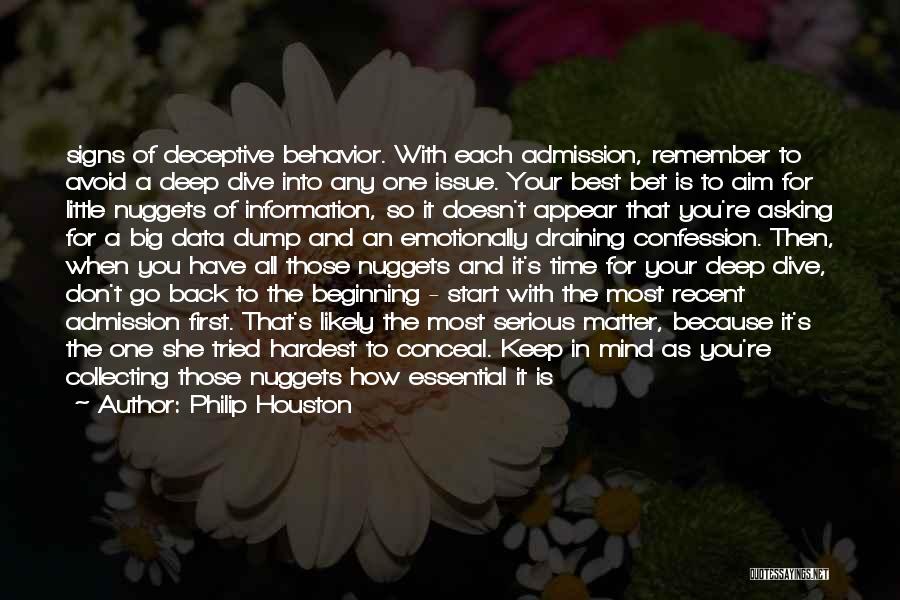 Philip Houston Quotes: Signs Of Deceptive Behavior. With Each Admission, Remember To Avoid A Deep Dive Into Any One Issue. Your Best Bet