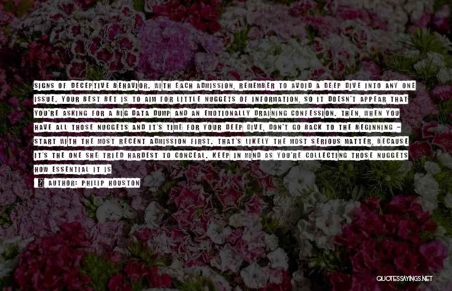 Philip Houston Quotes: Signs Of Deceptive Behavior. With Each Admission, Remember To Avoid A Deep Dive Into Any One Issue. Your Best Bet