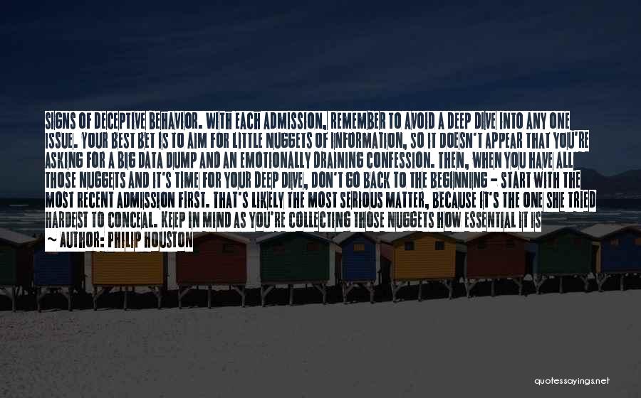 Philip Houston Quotes: Signs Of Deceptive Behavior. With Each Admission, Remember To Avoid A Deep Dive Into Any One Issue. Your Best Bet