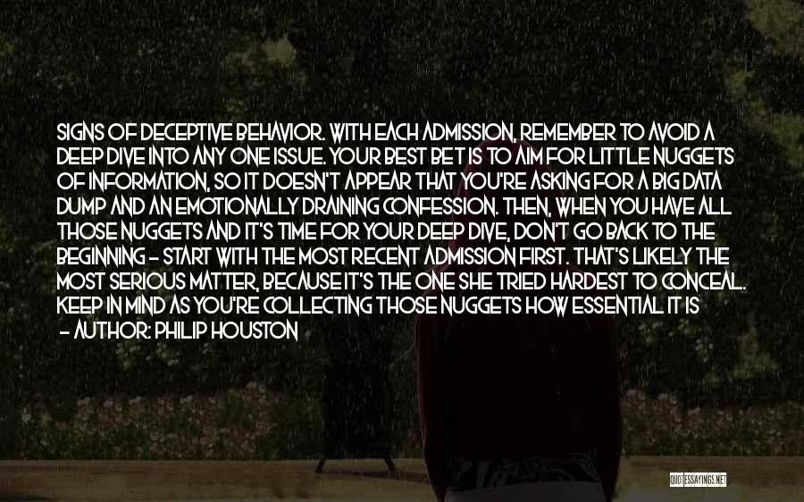 Philip Houston Quotes: Signs Of Deceptive Behavior. With Each Admission, Remember To Avoid A Deep Dive Into Any One Issue. Your Best Bet