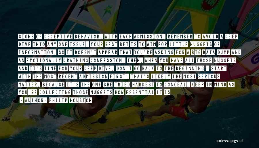 Philip Houston Quotes: Signs Of Deceptive Behavior. With Each Admission, Remember To Avoid A Deep Dive Into Any One Issue. Your Best Bet