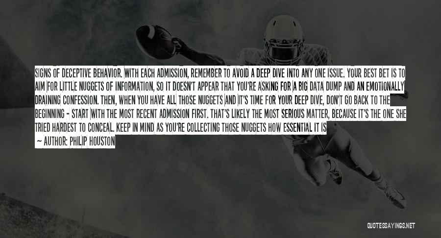 Philip Houston Quotes: Signs Of Deceptive Behavior. With Each Admission, Remember To Avoid A Deep Dive Into Any One Issue. Your Best Bet