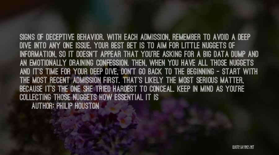 Philip Houston Quotes: Signs Of Deceptive Behavior. With Each Admission, Remember To Avoid A Deep Dive Into Any One Issue. Your Best Bet