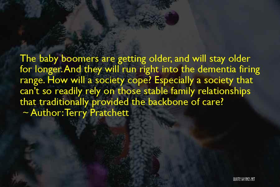 Terry Pratchett Quotes: The Baby Boomers Are Getting Older, And Will Stay Older For Longer. And They Will Run Right Into The Dementia