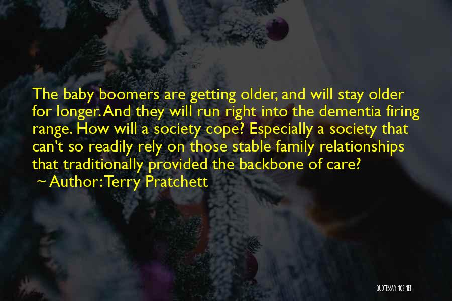 Terry Pratchett Quotes: The Baby Boomers Are Getting Older, And Will Stay Older For Longer. And They Will Run Right Into The Dementia