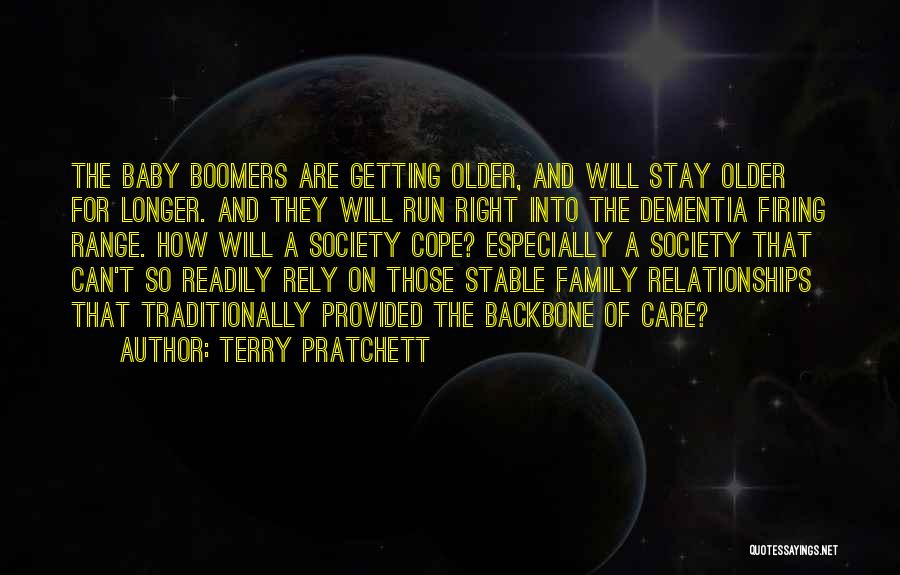 Terry Pratchett Quotes: The Baby Boomers Are Getting Older, And Will Stay Older For Longer. And They Will Run Right Into The Dementia