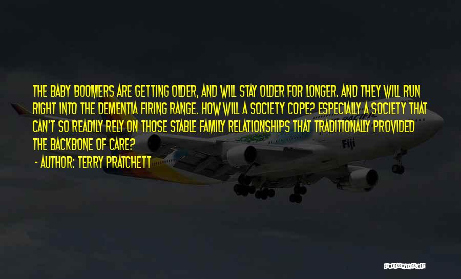 Terry Pratchett Quotes: The Baby Boomers Are Getting Older, And Will Stay Older For Longer. And They Will Run Right Into The Dementia