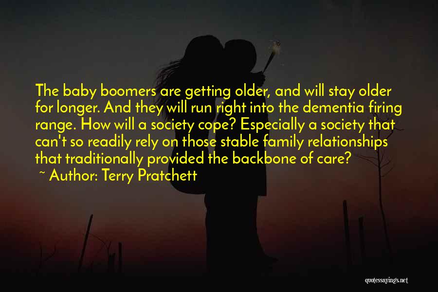 Terry Pratchett Quotes: The Baby Boomers Are Getting Older, And Will Stay Older For Longer. And They Will Run Right Into The Dementia