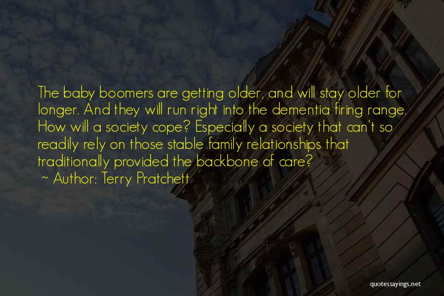 Terry Pratchett Quotes: The Baby Boomers Are Getting Older, And Will Stay Older For Longer. And They Will Run Right Into The Dementia