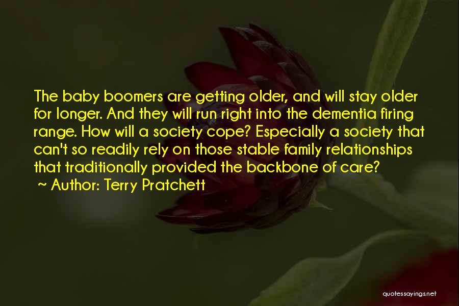 Terry Pratchett Quotes: The Baby Boomers Are Getting Older, And Will Stay Older For Longer. And They Will Run Right Into The Dementia