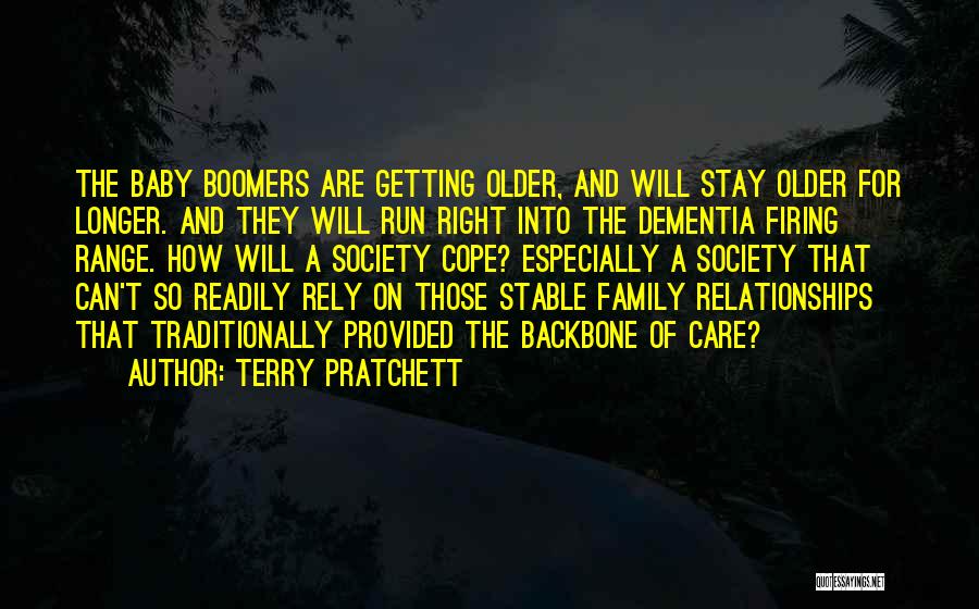 Terry Pratchett Quotes: The Baby Boomers Are Getting Older, And Will Stay Older For Longer. And They Will Run Right Into The Dementia