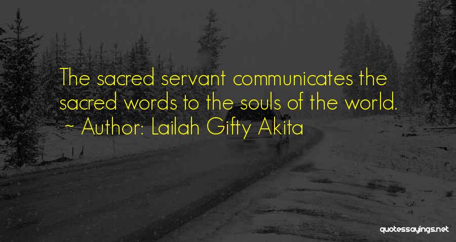 Lailah Gifty Akita Quotes: The Sacred Servant Communicates The Sacred Words To The Souls Of The World.