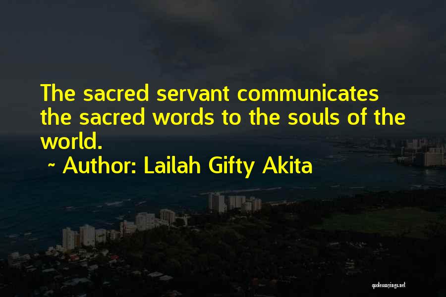 Lailah Gifty Akita Quotes: The Sacred Servant Communicates The Sacred Words To The Souls Of The World.