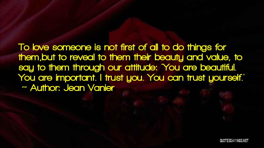 Jean Vanier Quotes: To Love Someone Is Not First Of All To Do Things For Them,but To Reveal To Them Their Beauty And
