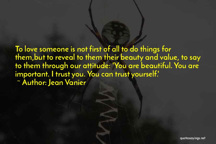 Jean Vanier Quotes: To Love Someone Is Not First Of All To Do Things For Them,but To Reveal To Them Their Beauty And