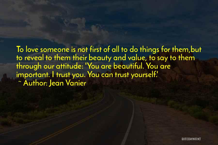 Jean Vanier Quotes: To Love Someone Is Not First Of All To Do Things For Them,but To Reveal To Them Their Beauty And