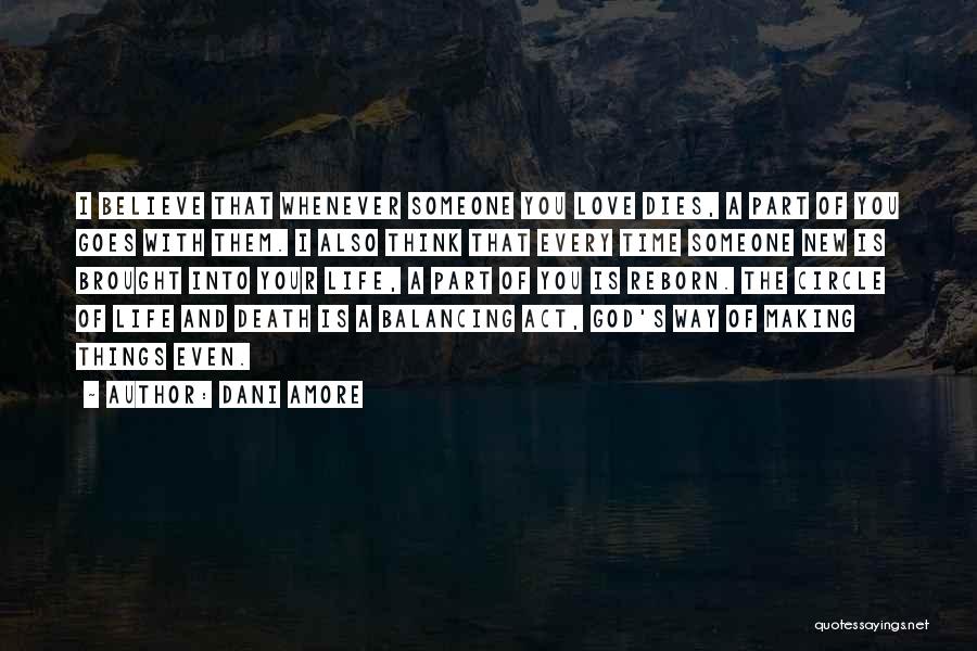 Dani Amore Quotes: I Believe That Whenever Someone You Love Dies, A Part Of You Goes With Them. I Also Think That Every