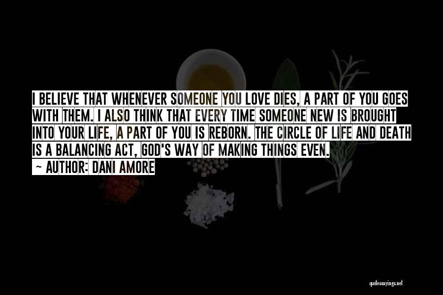 Dani Amore Quotes: I Believe That Whenever Someone You Love Dies, A Part Of You Goes With Them. I Also Think That Every