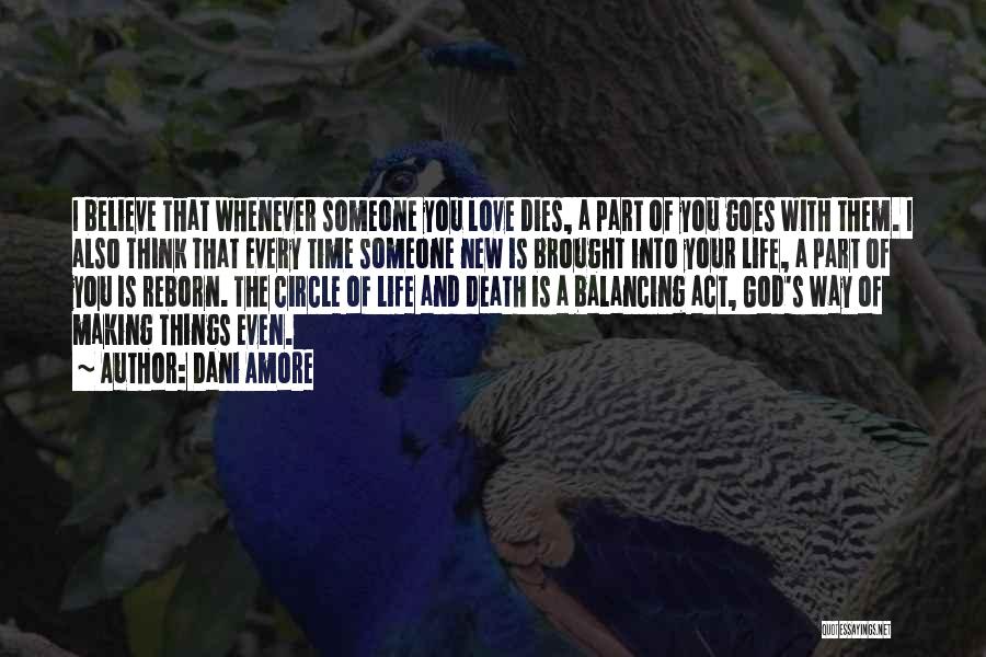 Dani Amore Quotes: I Believe That Whenever Someone You Love Dies, A Part Of You Goes With Them. I Also Think That Every