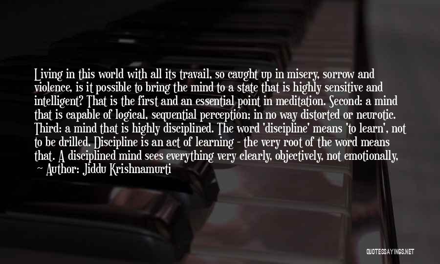 Jiddu Krishnamurti Quotes: Living In This World With All Its Travail, So Caught Up In Misery, Sorrow And Violence, Is It Possible To