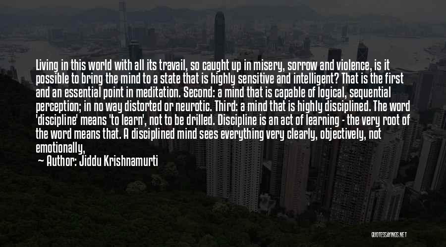 Jiddu Krishnamurti Quotes: Living In This World With All Its Travail, So Caught Up In Misery, Sorrow And Violence, Is It Possible To