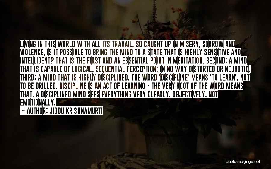 Jiddu Krishnamurti Quotes: Living In This World With All Its Travail, So Caught Up In Misery, Sorrow And Violence, Is It Possible To