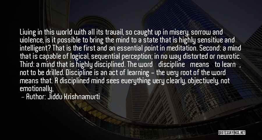 Jiddu Krishnamurti Quotes: Living In This World With All Its Travail, So Caught Up In Misery, Sorrow And Violence, Is It Possible To