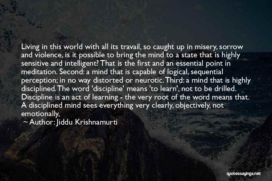 Jiddu Krishnamurti Quotes: Living In This World With All Its Travail, So Caught Up In Misery, Sorrow And Violence, Is It Possible To