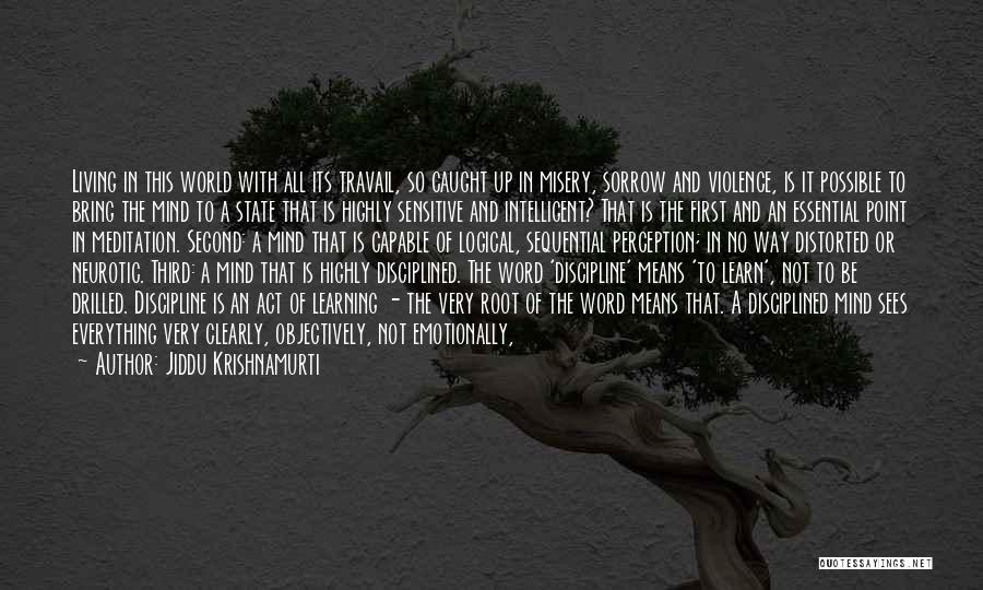 Jiddu Krishnamurti Quotes: Living In This World With All Its Travail, So Caught Up In Misery, Sorrow And Violence, Is It Possible To