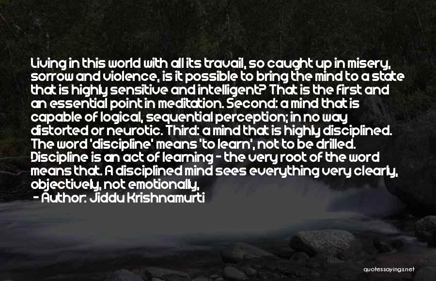 Jiddu Krishnamurti Quotes: Living In This World With All Its Travail, So Caught Up In Misery, Sorrow And Violence, Is It Possible To