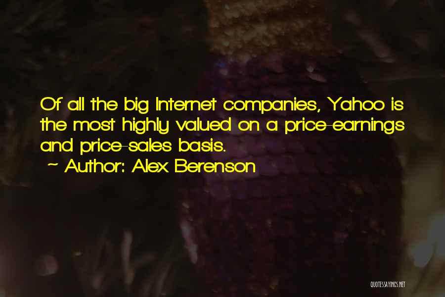 Alex Berenson Quotes: Of All The Big Internet Companies, Yahoo Is The Most Highly Valued On A Price-earnings And Price-sales Basis.