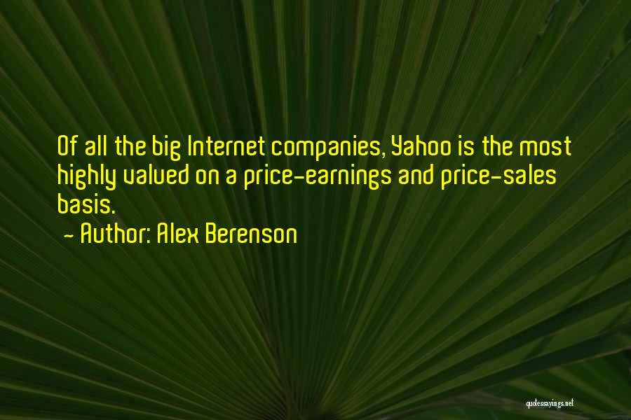 Alex Berenson Quotes: Of All The Big Internet Companies, Yahoo Is The Most Highly Valued On A Price-earnings And Price-sales Basis.