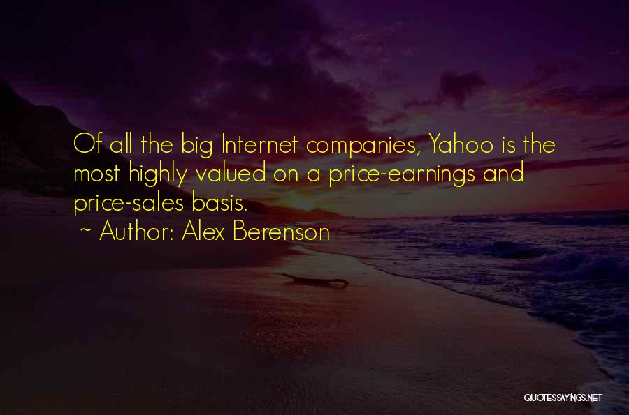 Alex Berenson Quotes: Of All The Big Internet Companies, Yahoo Is The Most Highly Valued On A Price-earnings And Price-sales Basis.