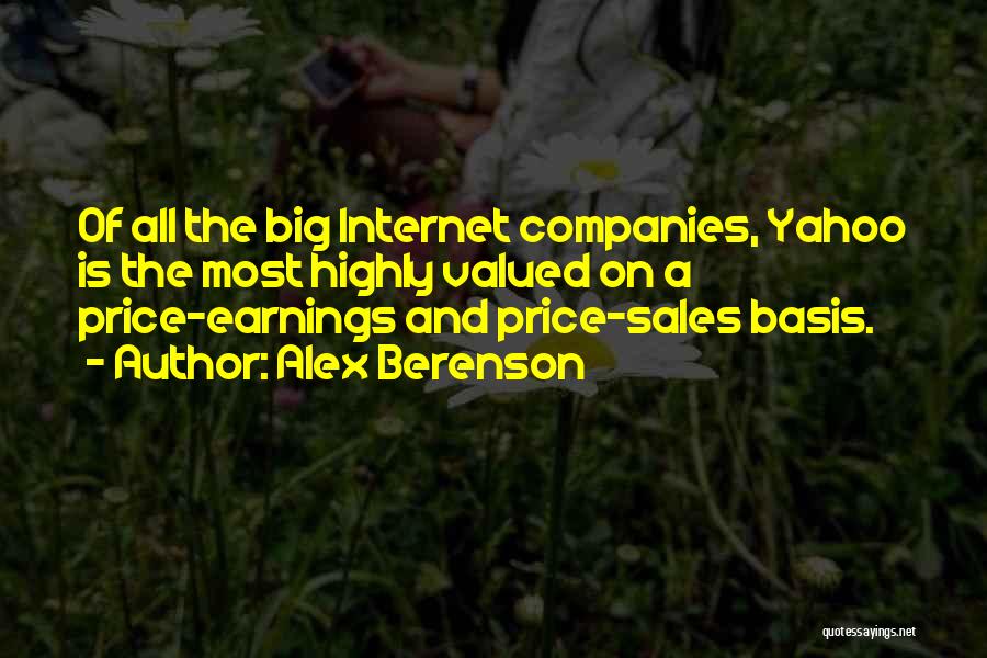 Alex Berenson Quotes: Of All The Big Internet Companies, Yahoo Is The Most Highly Valued On A Price-earnings And Price-sales Basis.