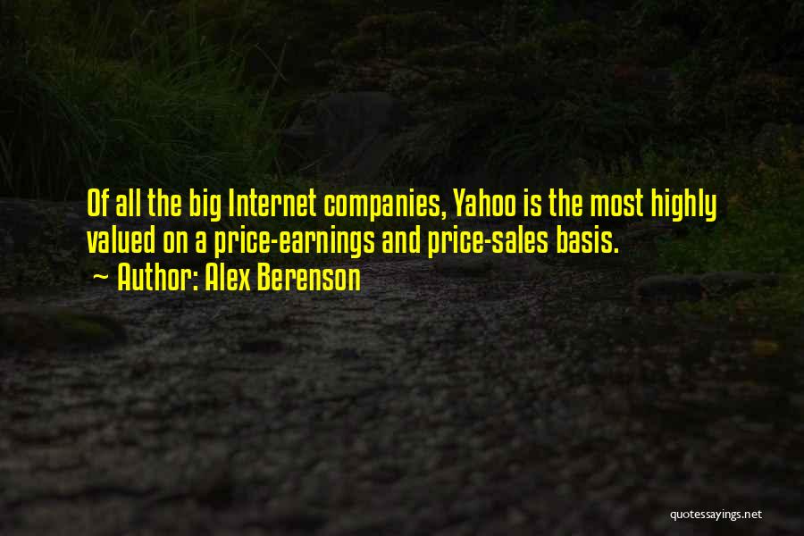 Alex Berenson Quotes: Of All The Big Internet Companies, Yahoo Is The Most Highly Valued On A Price-earnings And Price-sales Basis.