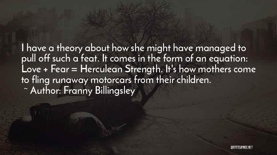 Franny Billingsley Quotes: I Have A Theory About How She Might Have Managed To Pull Off Such A Feat. It Comes In The