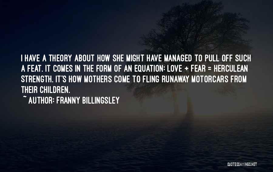 Franny Billingsley Quotes: I Have A Theory About How She Might Have Managed To Pull Off Such A Feat. It Comes In The