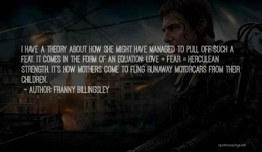 Franny Billingsley Quotes: I Have A Theory About How She Might Have Managed To Pull Off Such A Feat. It Comes In The