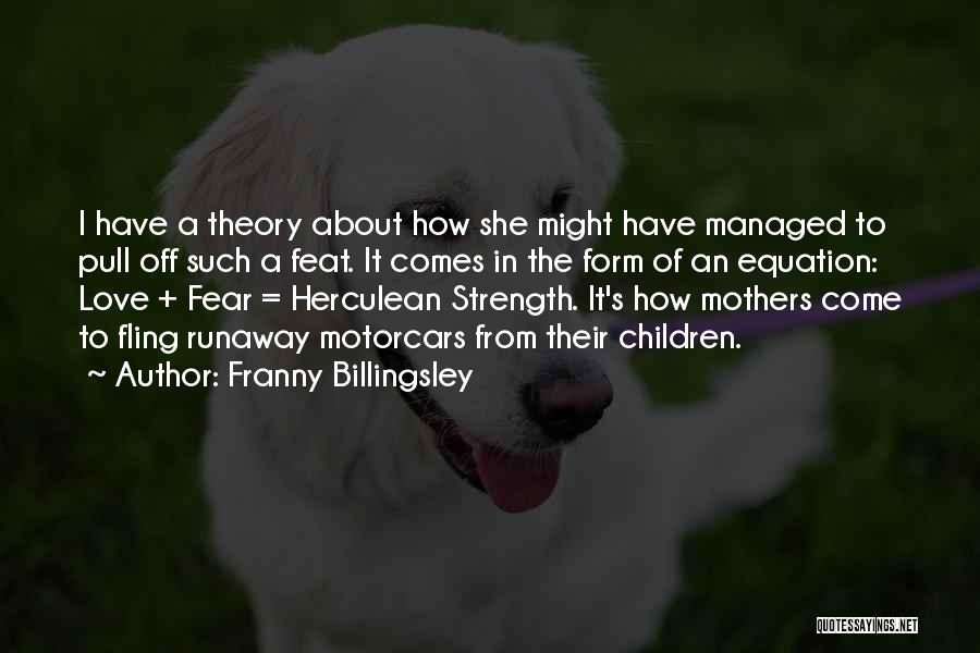 Franny Billingsley Quotes: I Have A Theory About How She Might Have Managed To Pull Off Such A Feat. It Comes In The