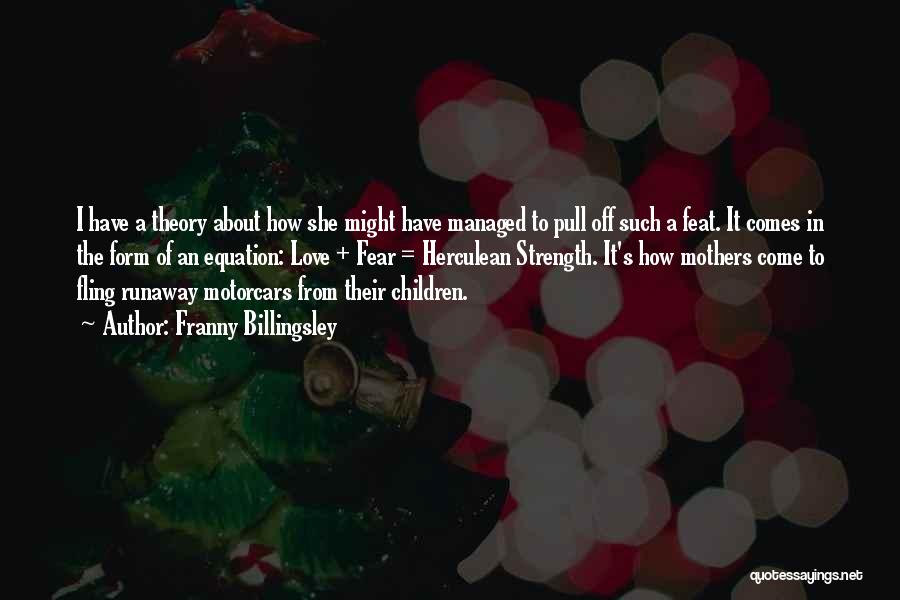 Franny Billingsley Quotes: I Have A Theory About How She Might Have Managed To Pull Off Such A Feat. It Comes In The