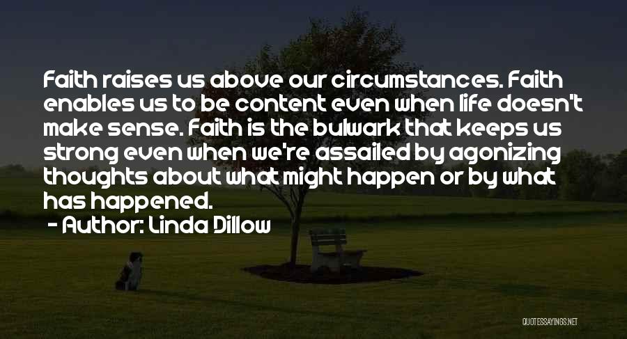 Linda Dillow Quotes: Faith Raises Us Above Our Circumstances. Faith Enables Us To Be Content Even When Life Doesn't Make Sense. Faith Is