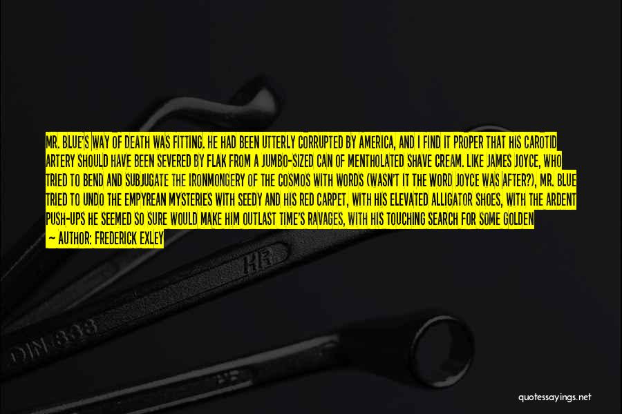 Frederick Exley Quotes: Mr. Blue's Way Of Death Was Fitting. He Had Been Utterly Corrupted By America, And I Find It Proper That